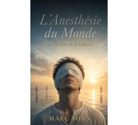 L'ANESTHÉSIE DU MONDE: ou Le Prix de la Liberté