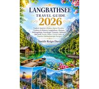 LANGBATHSEE TRAVEL GUIDE 2026: Explore Austria's Hidden Alpine Paradise: Vorderer & Hinterer Langbathsee, Ebensee, Höllengebirge, Feuerkogel, ... Lakes & Timeless Salzkammergut Escapes