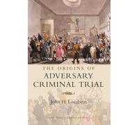 The Origins of Adversary Criminal Trial (Oxford Studies in Modern Legal History)
