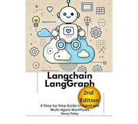 Langchain LangGraph, 2nd Edition: A Step-by-Step Guide to Agent and Multi-Agent Workflows