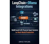 LangChain + Ollama Integrations: Build Local LLM-Powered Agent Systems for Real-World Production (The LangChain Production Systems Series)