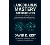 LangChainJS Mastery for Beginners: A Practical Guide to Building AI-Powered Applications with LangChain, JavaScript, OpenAI, Google Gemini, and Modern LLM Tools.