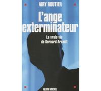 L'Ange exterminateur: La vraie vie de Bernard Arnault