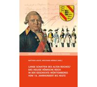 Lange Schatten des Alten Reiches?: Das Heilige Römische Reich in der Geschichte Württembergs vom 19. Jahrhundert bis heute