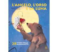 L'angelo, l'orso e la luna. Ediz. illustrata (Libri illustrati)