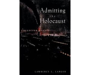 Langer - Admitting the Holocaust Collected Essays - New paperback or - X555z