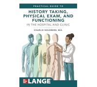 Lange's Practical Guide to History Taking, Physical Exam, and Functioning in the Hospital and Clinic