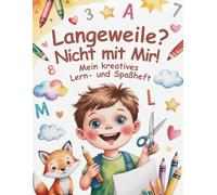 Langeweile? Nicht mit mir! Das kreatives Lern- und Spaßheft für clevere Jungs: Spielerisch schneiden, zählen, malen, rätseln, schreiben und entdecken ... Vorschul-Mitmachheft für Jungen ab 4 Jahren.