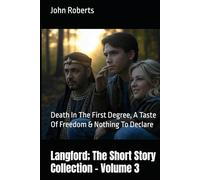 Langford; The Short Story Collection - Volume 3: Death In The First Degree, A Taste Of Freedom & Nothing To Declare (The Blake Langford Adventures)
