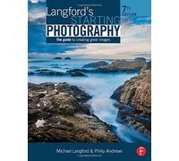 Langford's Starting Photography: The Guide to Creating Great Images