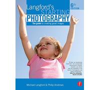 Langford's Starting Photography: The guide to creating great images