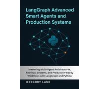 LangGraph Advanced :Smart Agents and Production Systems: Mastering Multi-Agent Architectures, Retrieval Systems, and Production-Ready Workflows with ... (LangGraph AI Agents with Python Series)