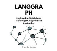 LangGraph: Engineering Stateful and Multi-Agent AI Systems in Production