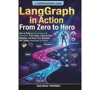LangGraph in Action From Zero to Hero: How to Build an Autonomous AI Workforce That Thinks , Fixes Its Own Mistakes, and Runs Your Business 24/7 Using ... Stack: AI Engineering From Zero to Hero.)