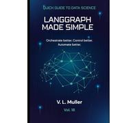 LangGraph Made Simple: Orchestrate better. Control better. Automate better. (Quick Guide to Data Science)
