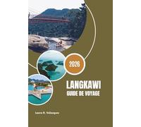 LANGKAWI GUIDE DE VOYAGE 2026: Des visites de la mangrove aux vues sur SkyBridge : le guide ultime de l'expérience pour Langkawi, Kedah, Malaisie (carte incluse)