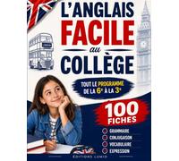L'anglais facile au collège: La solution pour enfin comprendre l'anglais de la 6éme à la 3éme, en 100 fiches