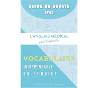 L'Anglais Médical pour l'Infirmier : Le Vocabulaire Indispensable en Service: 4 (Guide de Survie IFSI 2026 : La Méthode pour Valider ses 3 Ans sans Burnout)