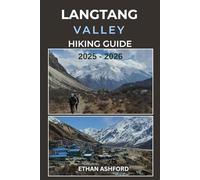 LANGTANG VALLEY HIKING GUIDE 2025 - 2026: Discover Scenic Trails, Villages, and Breathtaking Peaks in Nepal’s Langtang Region (The Explorer’s Footpath Series)