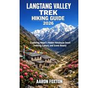 LANGTANG VALLEY TREK HIKING GUIDE 2026: Exploring Nepal’s Hidden Himalayan Jewel: Trekking, Culture, and Scenic Beauty (Epic Trails of the World)