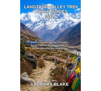 Langtang Valley Trek Hiking Guides 2026: A Complete Journey Through Culture, Mountains, and Adventure in the Himalayas (Epic Trails Explorer Series 2026)