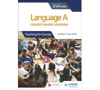 Language A for the IB Diploma: Concept-based learning : Teaching for Success