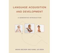 Language Acquisition and Development: A Generative Introduction (The MIT Press)