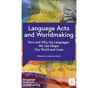 Various Mielsch – Language Acts and Worldmaking: How and Why the Languages We Use Shape Our World