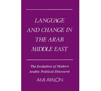 Language and Change in the Arab Middle East: The Evolution of Modern Political D
