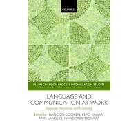 Language and Communication at Work: Discourse, Narrativity, And Organizing (Perspectives On Process Organization Studies)