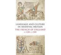 Language and Culture in Medieval Britain The French of England c.1100c.1500 by Jocelyn Wogan Browne
