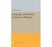 Language and Desire in Seneca`s Phaedra: 5074 (Princeton Legacy Library)