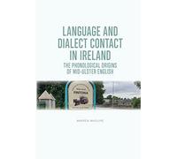 Language and Dialect Contact in Ireland: The Phonological Origins of Mid-Ulster English