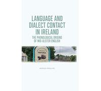 The Phonological Origins of Mid-Ulster English: Language and Dialect Contact in Ireland