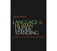 Language and Human Understanding: The Roots of Creativity in Speech and Thought