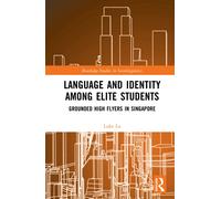 Language and Identity among Elite Students : Grounded High Flyers in Singapore