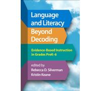 Language and Literacy Beyond Decoding : Evidence-Based Instruction in Grades PreK-6