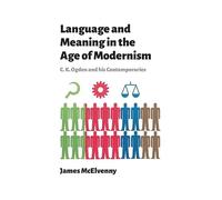 Language and Meaning in the Age of Modernism: C.K. Ogden and His Contemporaries