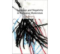 Language and Negativity in European Modernism: Toward a Literature of the Unword