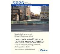 Language and Power in Ukraine and Kazakhstan : Essays on Education, Ideology, Literature, Practice, and the Media
