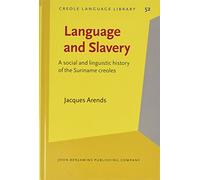 Language and Slavery: A social and linguistic history of the Suriname creoles: 52 (Creole Language Library)