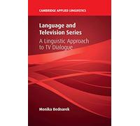 Language and Television Series: A Linguistic Approach to TV Dialogue (Cambridge Applied Linguistics)