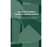 Language and Translation in International Commercial Arbitration: From the Constitution of the Arbitral Tribunal through Recognition and Enforcement Proceedings