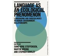 Language as an Ecological Phenomenon: Languaging and Bioecologies in Human-Environment Relationships (Bloomsbury Advances in Ecolinguistics)