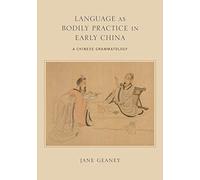 Language as Bodily Practice in Early China: A Chinese Grammatology (SUNY series in Chinese Philosophy and Culture)
