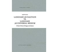 Language as Calculus vs. Language as Universal Medium: A Study in Husserl, Heidegger and Gadamer: 207 (Synthese Library, 207)