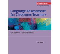 Language Assessment for Classroom Teachers : Classroom-based language assessments: why, when, what and how?