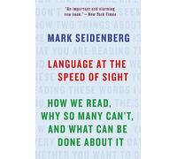 Language at the Speed of Sight : How We Read, Why So Many Can't, and What Can Be Done About It