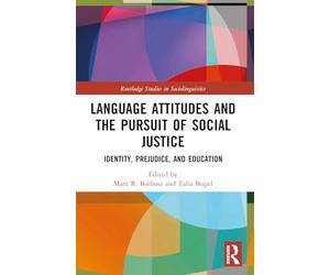 Language Attitudes and the Pursuit of Social Justice: Identity, Prejudice, and Education (Routledge Studies in Sociolinguistics)