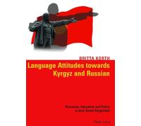 Language Attitudes Towards Kyrgyz and Russian: Discourse, Education and Policy in Post-Soviet Kyrgyzstan